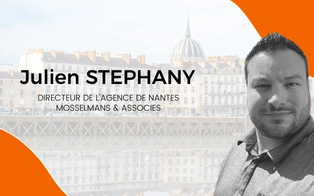 Portrait collaborateur : À la rencontre de Julien STEPHANY, Directeur de l’agence Mosselmans de Nantes