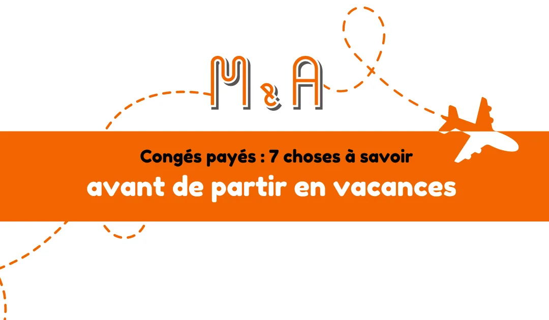 Congés payés : 7 choses à savoir avant de partir en vacances !